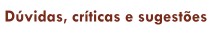 D&uacute;vidas, cr&iacute;ticas e sugest&otilde;es